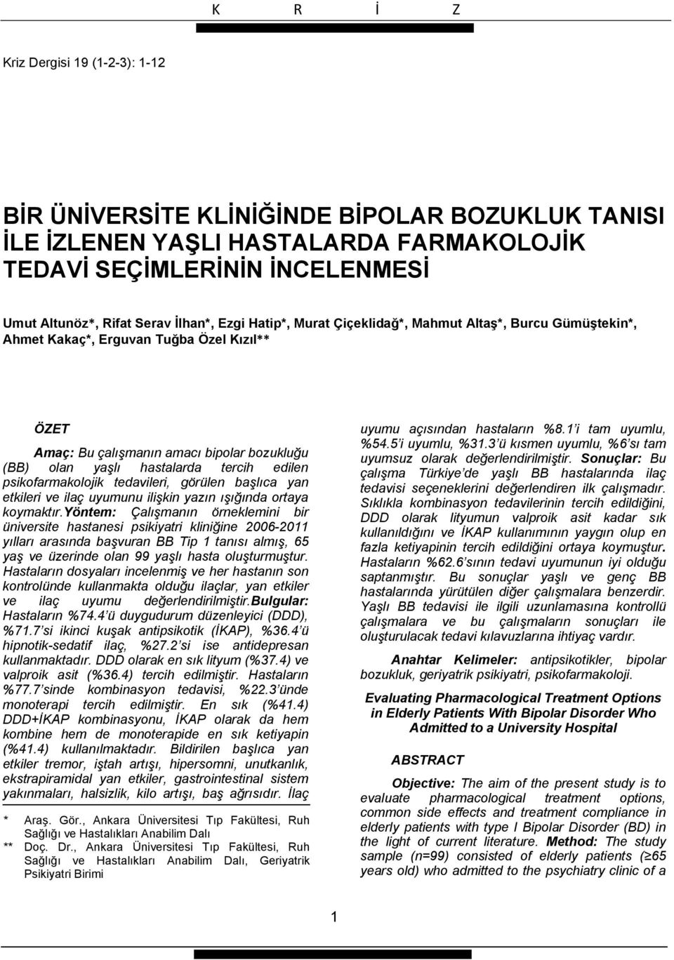 psikofarmakolojik tedavileri, görülen başlıca yan etkileri ve ilaç uyumunu ilişkin yazın ışığında ortaya koymaktır.