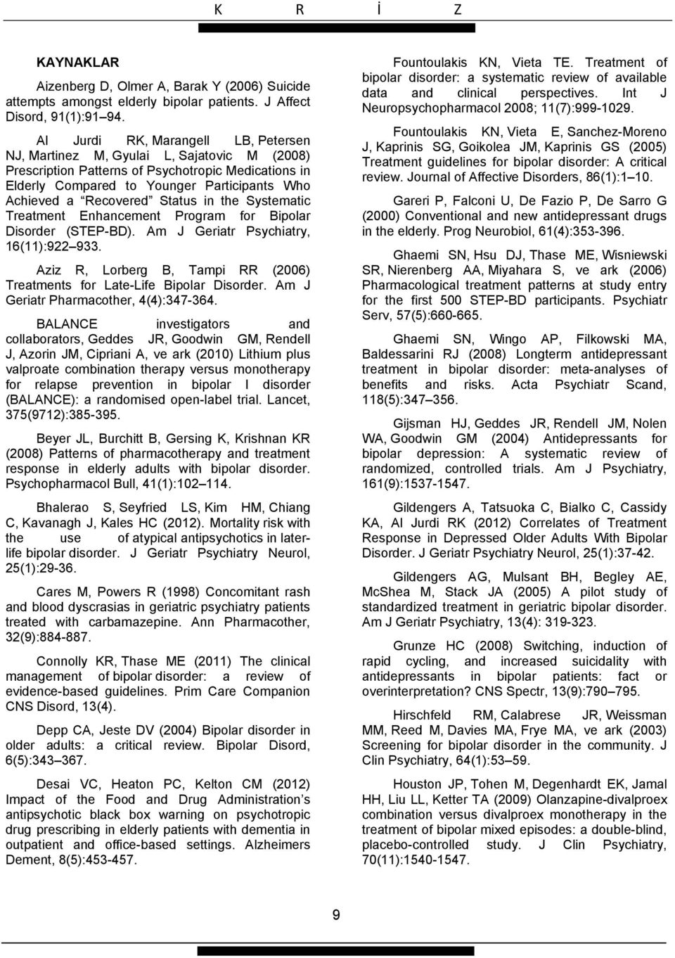 Status in the Systematic Treatment Enhancement Program for Bipolar Disorder (STEP-BD). Am J Geriatr Psychiatry, 16(11):922 933.