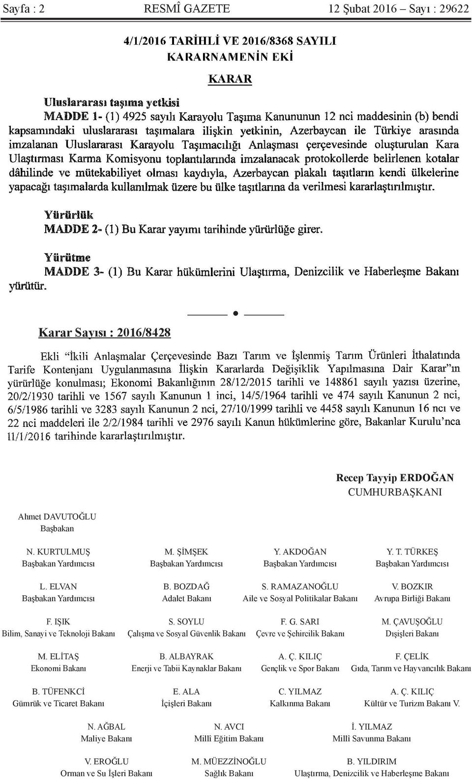 ÇAVUŞOĞLU Bilim, Sanayi ve Teknoloji Bakanı Çalışma ve Sosyal Güvenlik Bakanı Çevre ve Şehircilik Bakanı Dışişleri Bakanı M. ELİTAŞ B. ALBAYRAK A. Ç. KILIÇ F.