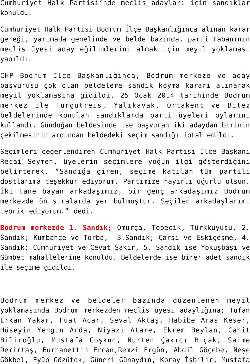 CHP Bodrum İlçe Başkanlığınca, Bodrum merkeze ve aday başvurusu çok olan beldelere sandık koyma kararı alınarak meyil yoklamasına gidildi.