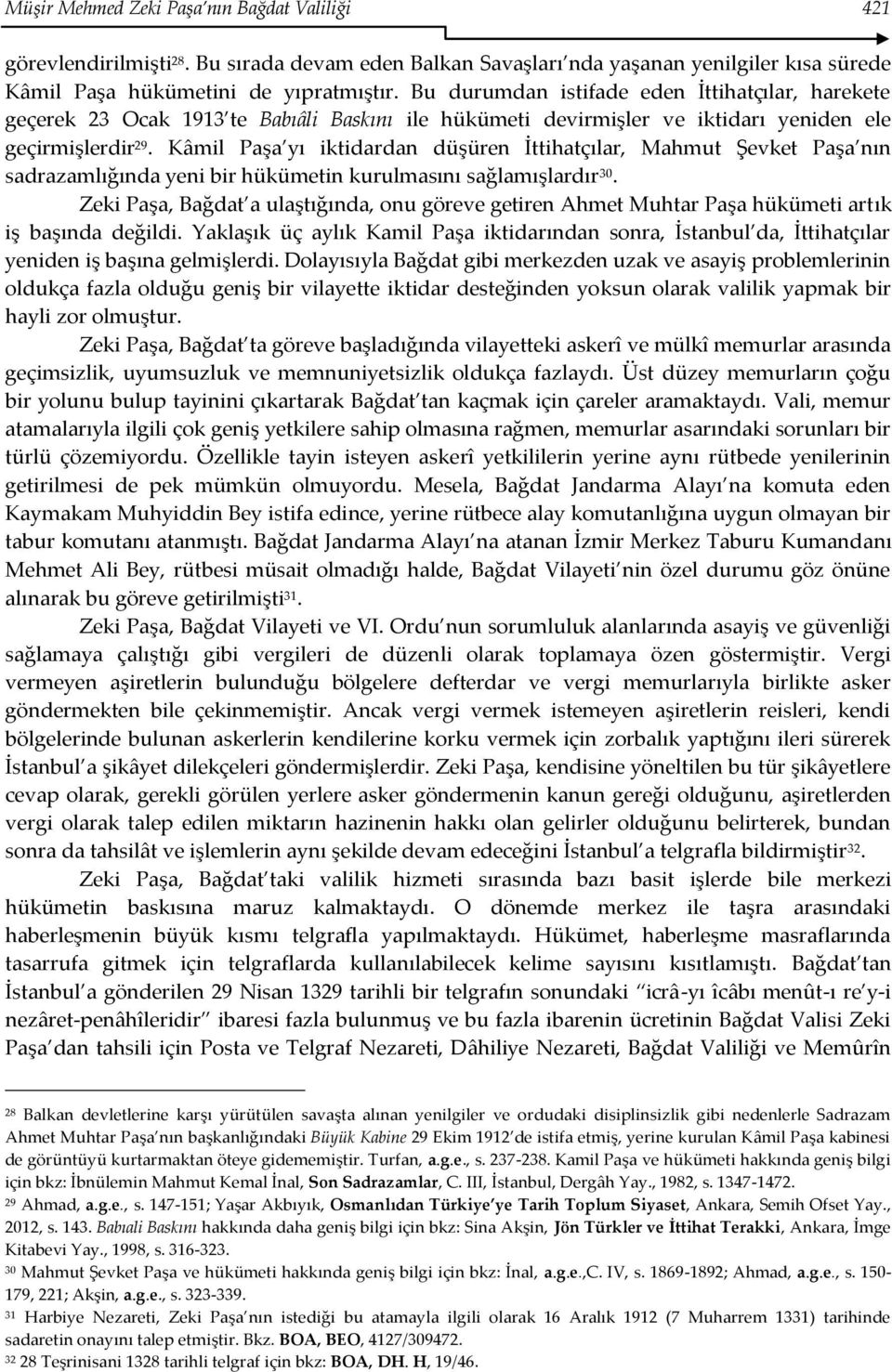 Kâmil Paşa yı iktidardan düşüren İttihatçılar, Mahmut Şevket Paşa nın sadrazamlığında yeni bir hükümetin kurulmasını sağlamışlardır 30.