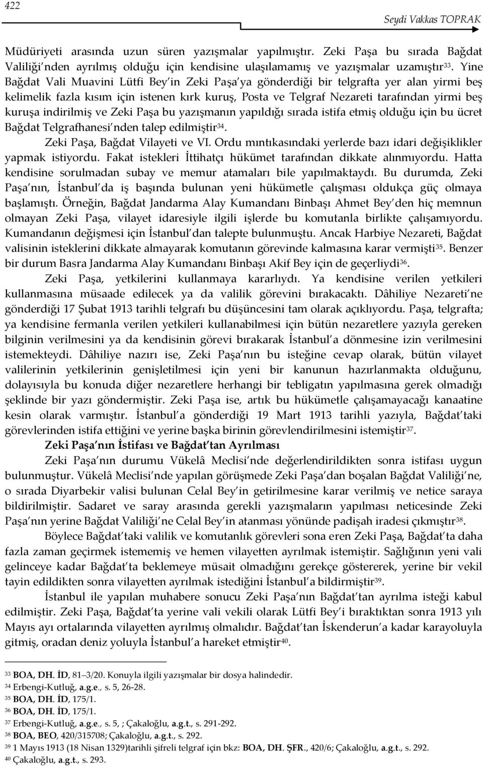 indirilmiş ve Zeki Paşa bu yazışmanın yapıldığı sırada istifa etmiş olduğu için bu ücret Bağdat Telgrafhanesi nden talep edilmiştir 34. Zeki Paşa, Bağdat Vilayeti ve VI.