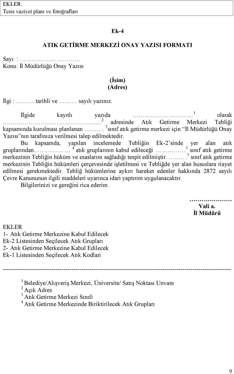 3 sınıf atık getirme merkezi için İl Müdürlüğü Onay Yazısı nın tarafınıza verilmesi talep edilmektedir.