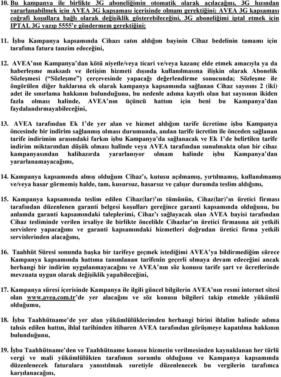 İşbu Kampanya kapsamında Cihazı satın aldığım bayinin Cihaz bedelinin tamamı için tarafıma fatura tanzim edeceğini, 12.