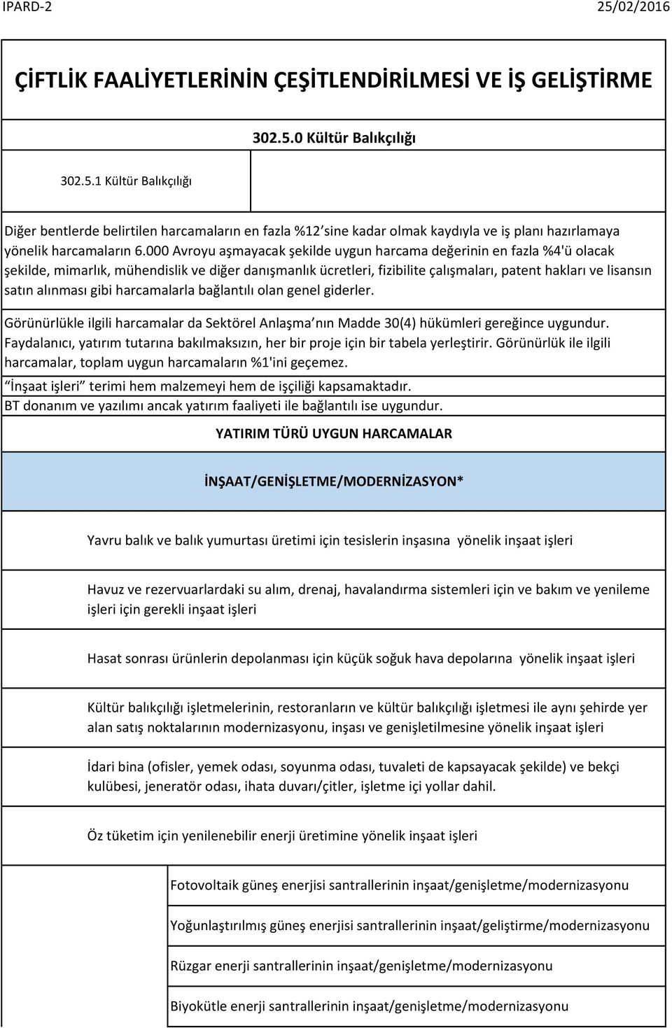 000 Avroyu aşmayacak şekilde uygun harcama değerinin en fazla %4'ü olacak şekilde, mimarlık, mühendislik ve diğer danışmanlık ücretleri, fizibilite çalışmaları, patent hakları ve lisansın satın