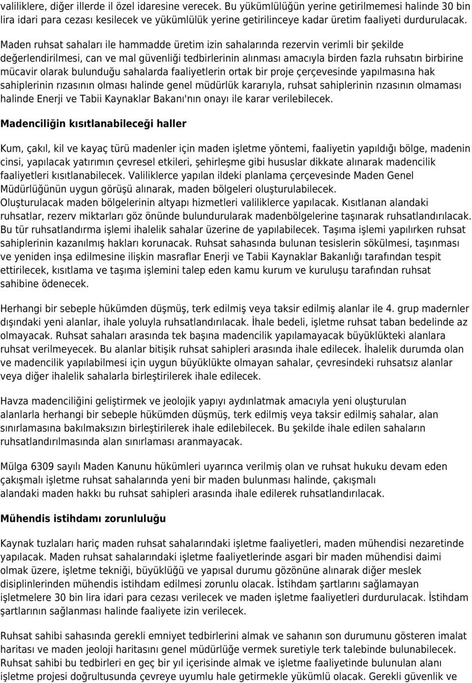 Maden ruhsat sahaları ile hammadde üretim izin sahalarında rezervin verimli bir şekilde değerlendirilmesi, can ve mal güvenliği tedbirlerinin alınması amacıyla birden fazla ruhsatın birbirine mücavir