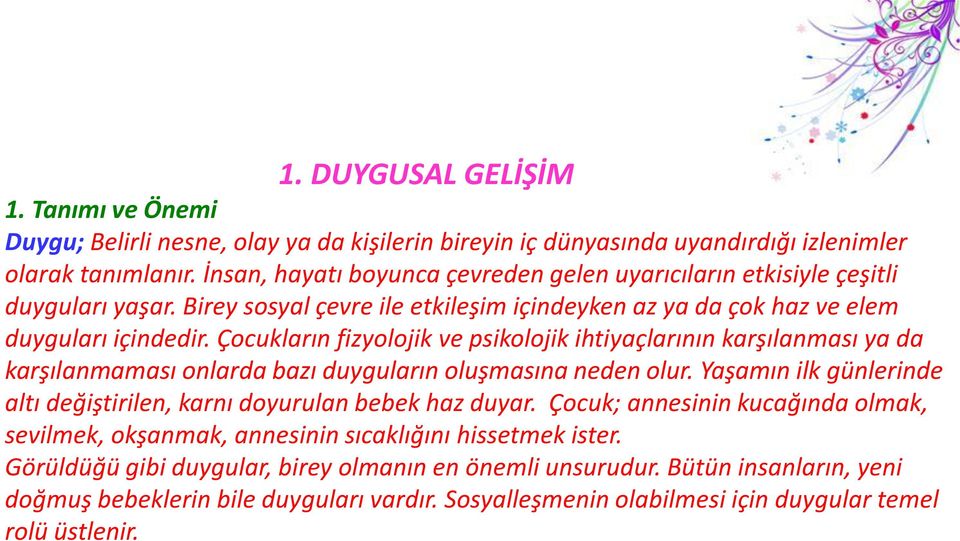 Çocukların fizyolojik ve psikolojik ihtiyaçlarının karşılanması ya da karşılanmaması onlarda bazı duyguların oluşmasına neden olur.