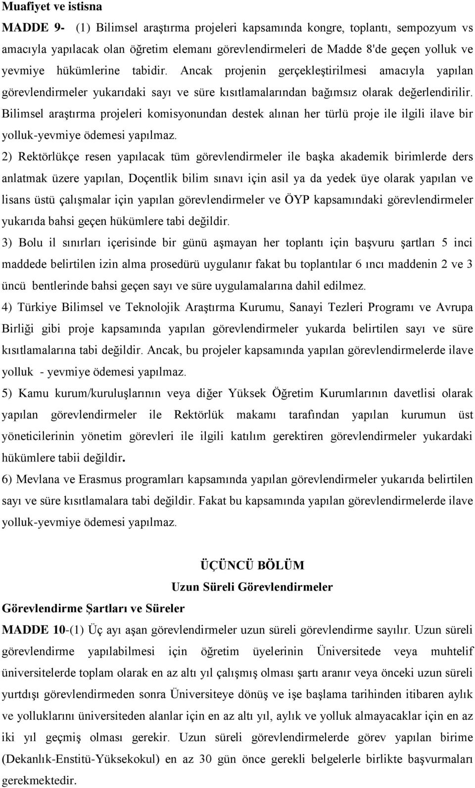 Bilimsel araştırma projeleri komisyonundan destek alınan her türlü proje ile ilgili ilave bir yolluk-yevmiye ödemesi yapılmaz.