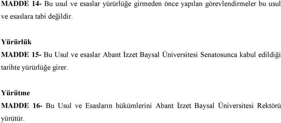 Yürürlük MADDE 15- Bu Usul ve esaslar Abant İzzet Baysal Üniversitesi Senatosunca