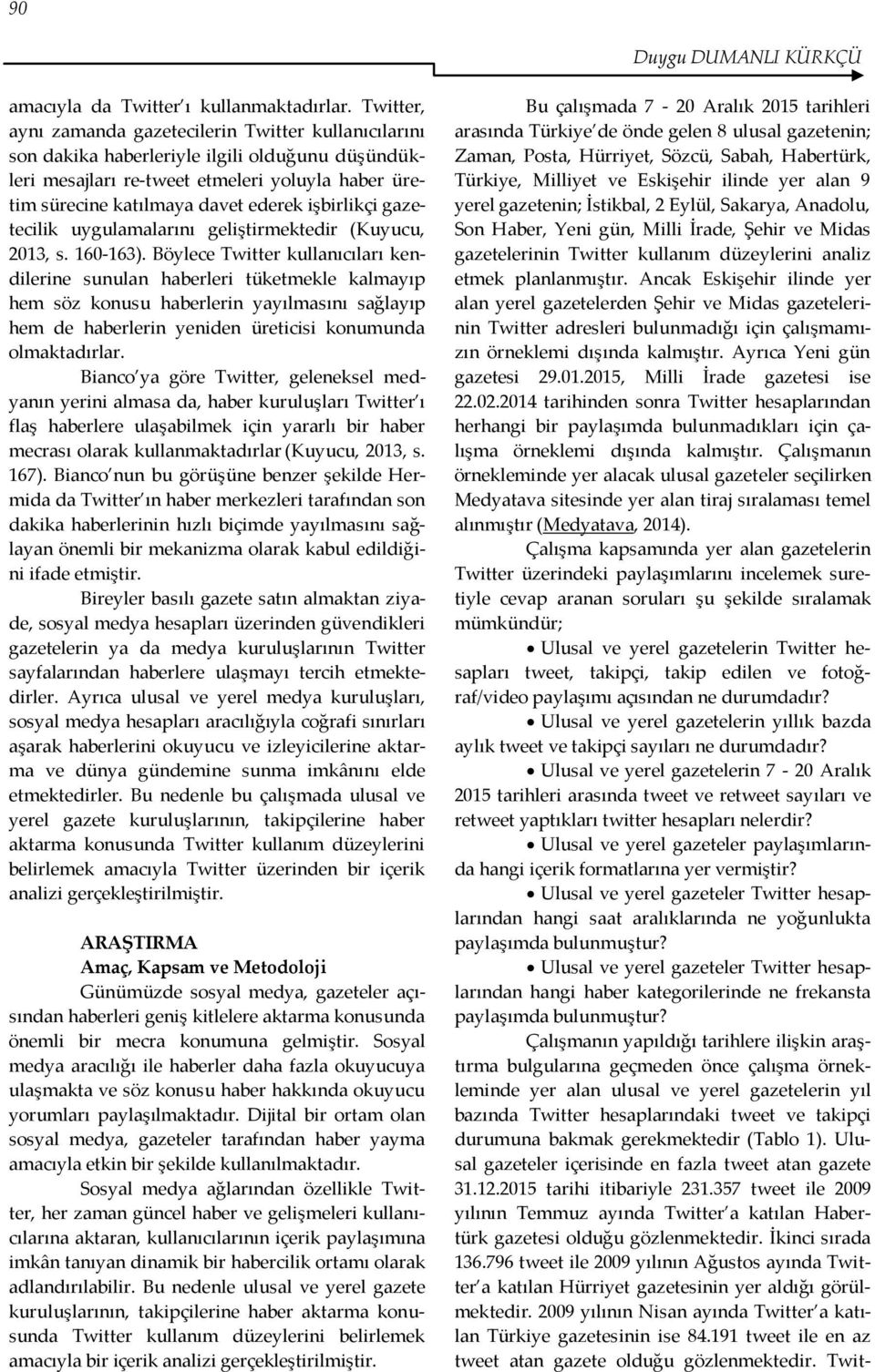 işbirlikçi gazetecilik uygulamalarını geliştirmektedir (Kuyucu, 2013, s. 160-163).