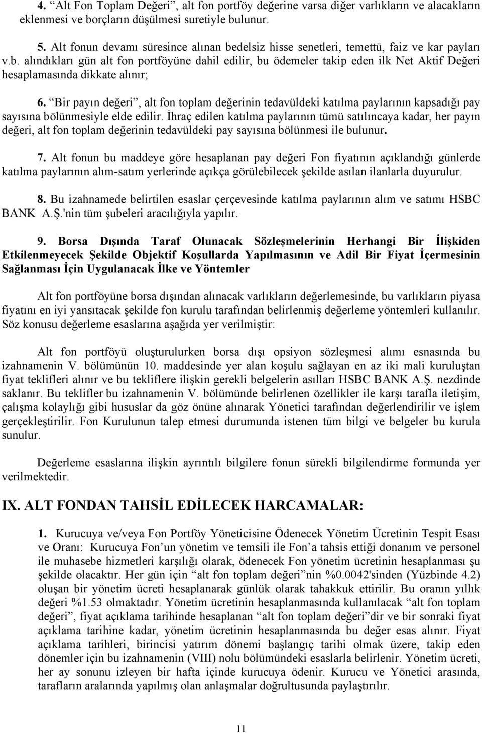 Bir payın değeri, alt fon toplam değerinin tedavüldeki katılma paylarının kapsadığı pay sayısına bölünmesiyle elde edilir.