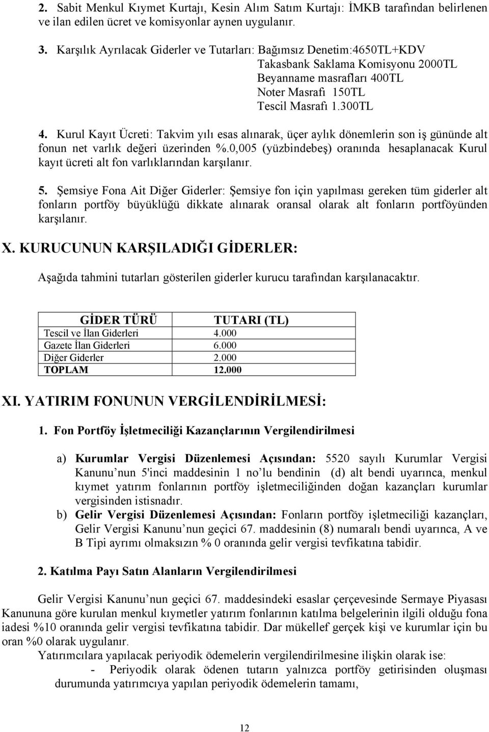 Kurul Kayıt Ücreti: Takvim yılı esas alınarak, üçer aylık dönemlerin son iş gününde alt fonun net varlık değeri üzerinden %.