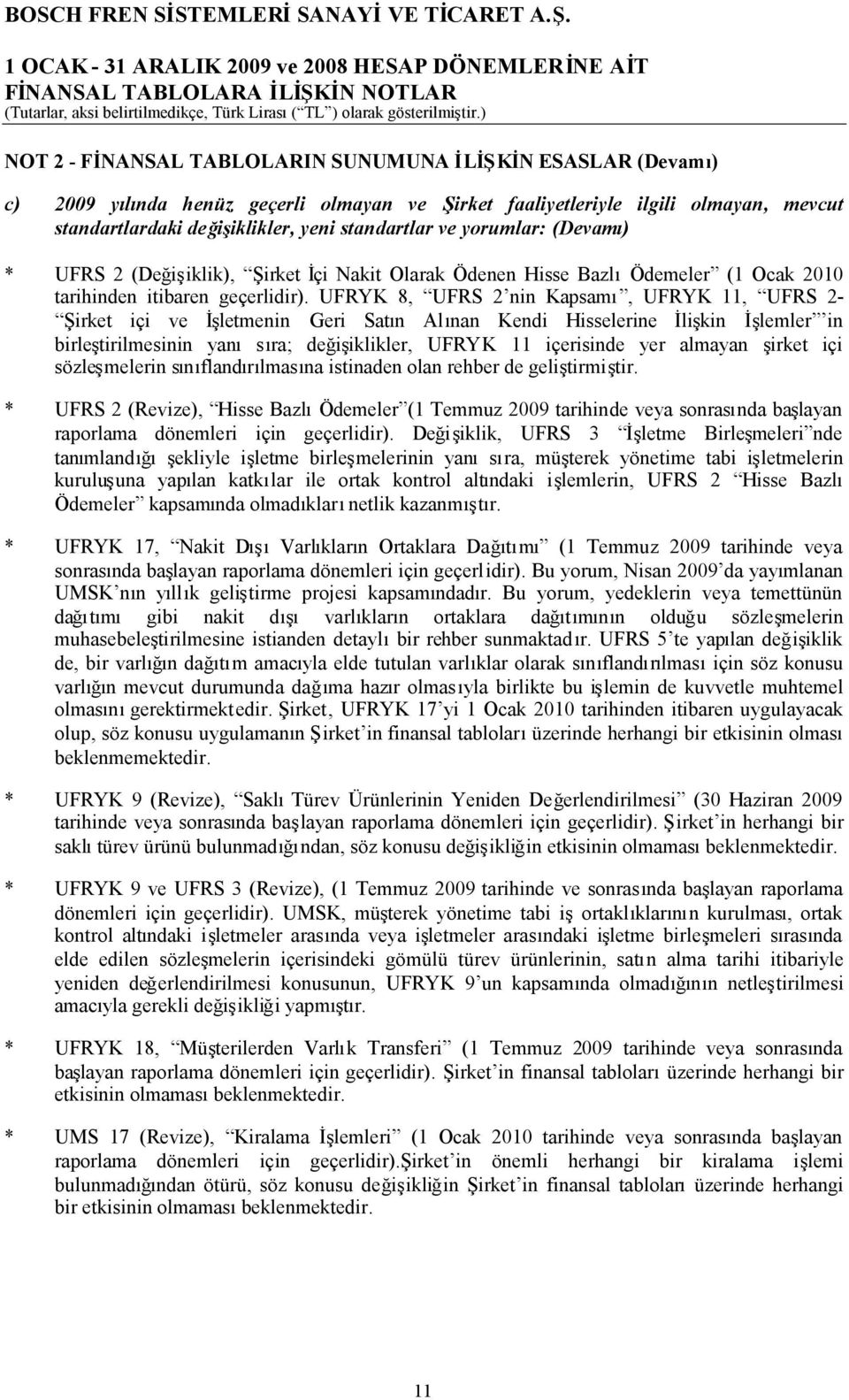 UFRYK 8, UFRS 2 nin Kapsamı, UFRYK 11, UFRS 2- Şirket içi ve İşletmenin Geri Satın Alınan Kendi Hisselerine İlişkin İşlemler in birleştirilmesinin yanısıra; değişiklikler, UFRYK 11 içerisinde yer