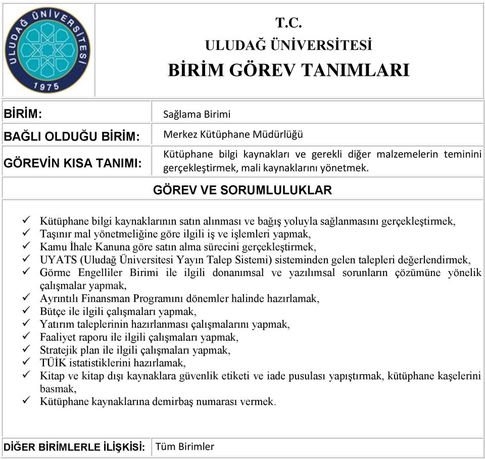 gerçekleştirmek, UYATS (Uludağ Üniversitesi Yayın Talep Sistemi) sisteminden gelen talepleri değerlendirmek, Görme Engelliler Birimi ile ilgili donanımsal ve yazılımsal sorunların çözümüne yönelik