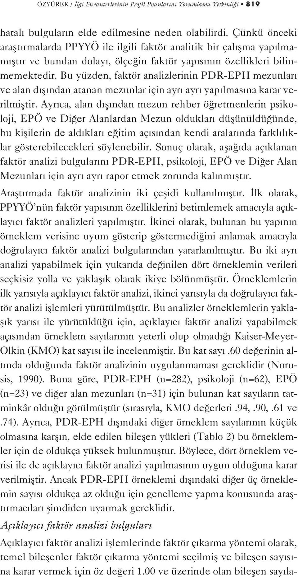 Bu yüzden, faktör analizlerinin PDR-EPH mezunlar ve alan d fl ndan atanan mezunlar için ayr ayr yap lmas na karar verilmifltir.