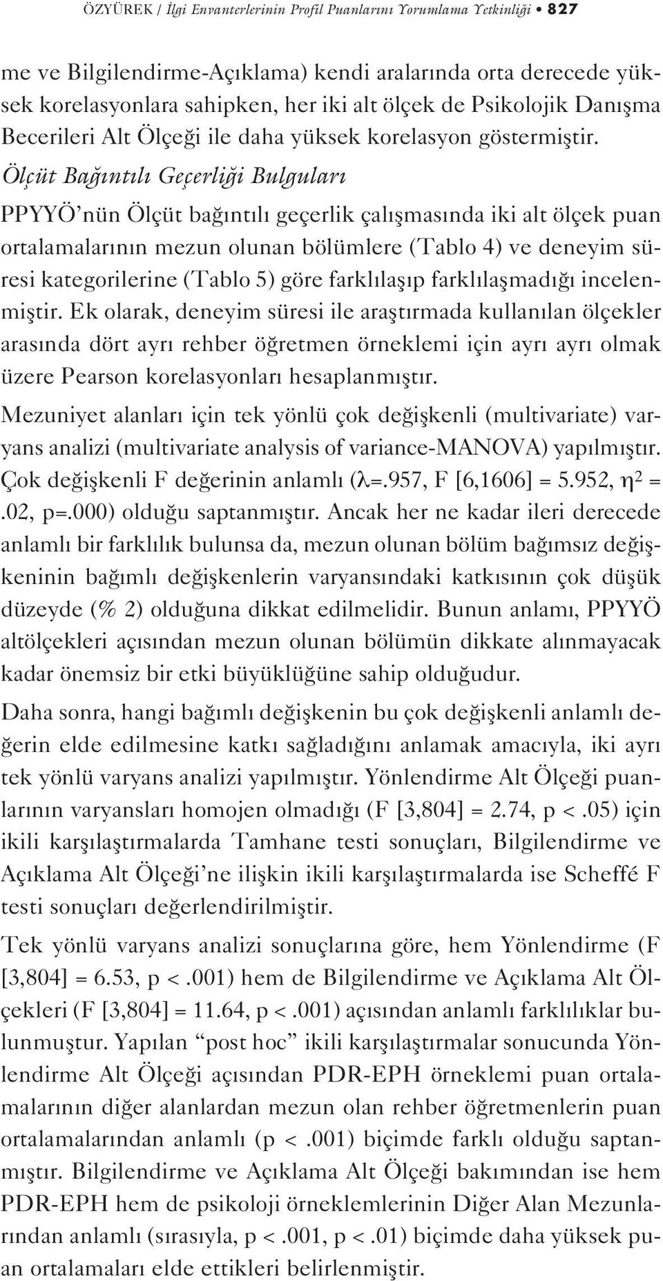 Ölçüt Ba nt l Geçerli i Bulgular PPYYÖ nün Ölçüt ba nt l geçerlik çal flmas nda iki alt ölçek puan ortalamalar n n mezun olunan bölümlere (Tablo 4) ve deneyim süresi kategorilerine (Tablo 5) göre