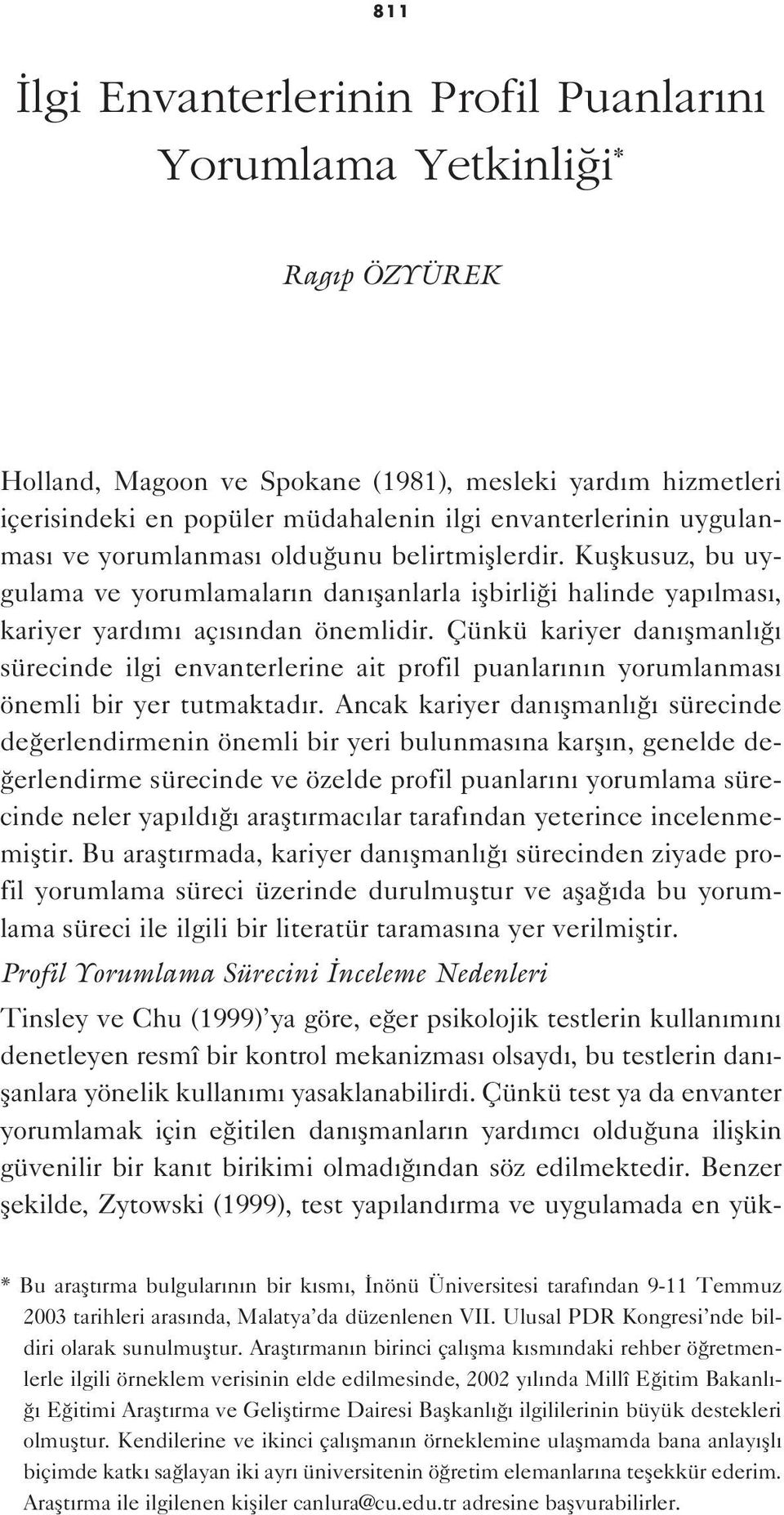 Çünkü kariyer dan flmanl sürecinde ilgi envanterlerine ait profil puanlar n n yorumlanmas önemli bir yer tutmaktad r.