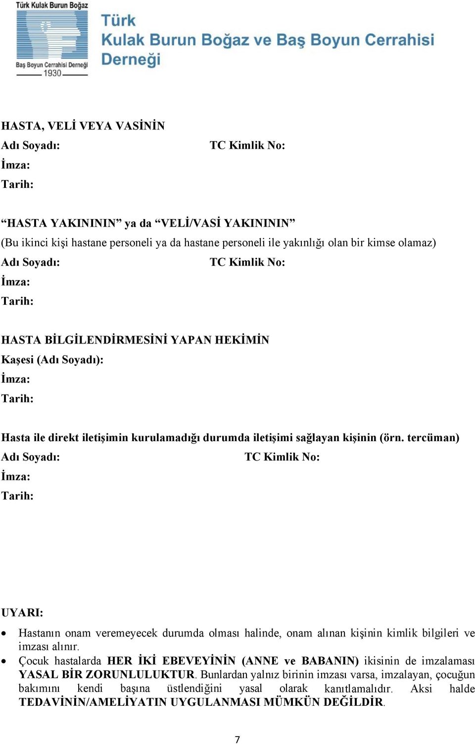 tercüman) Adı Soyadı: TC Kimlik No: UYARI: Hastanın onam veremeyecek durumda olması halinde, onam alınan kişinin kimlik bilgileri ve imzası alınır.