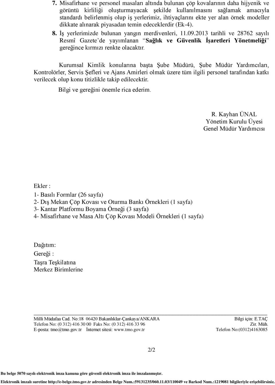 2013 tarihli ve 28762 sayılı Resmî Gazete de yayımlanan Sağlık ve Güvenlik İşaretleri Yönetmeliği gereğince kırmızı renkte olacaktır.