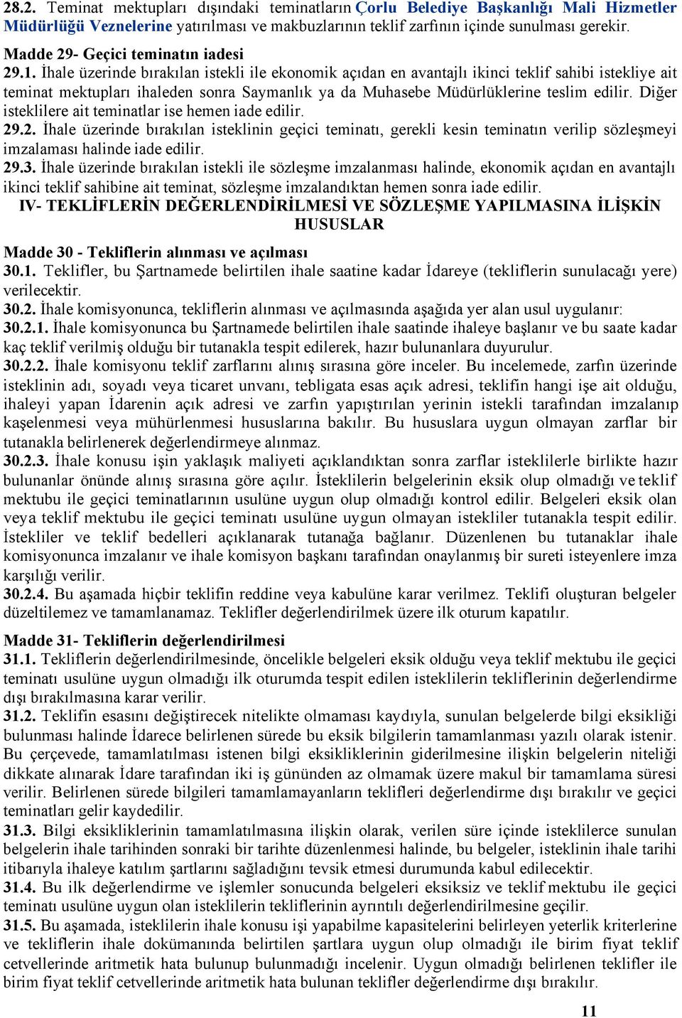 İhale üzerinde bırakılan istekli ile ekonomik açıdan en avantajlı ikinci teklif sahibi istekliye ait teminat mektupları ihaleden sonra Saymanlık ya da Muhasebe Müdürlüklerine teslim edilir.