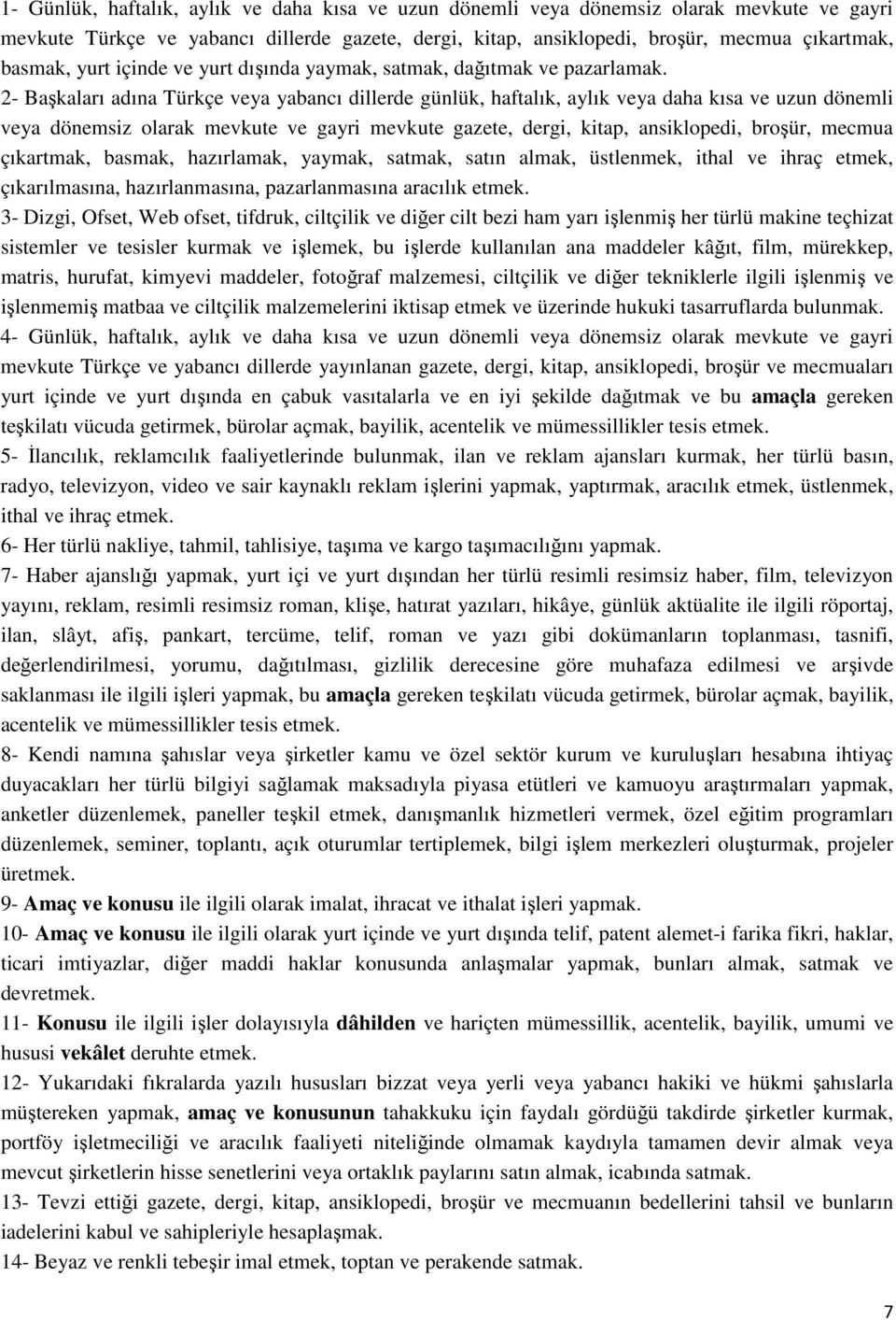 2- Başkaları adına Türkçe veya yabancı dillerde günlük, haftalık, aylık veya daha kısa ve uzun dönemli veya dönemsiz olarak mevkute ve gayri mevkute gazete, dergi, kitap, ansiklopedi, broşür, mecmua