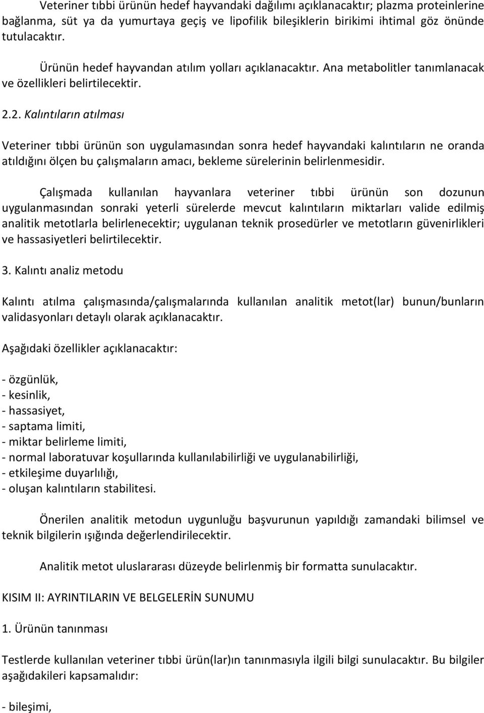 2. Kalıntıların atılması Veteriner tıbbi ürünün son uygulamasından sonra hedef hayvandaki kalıntıların ne oranda atıldığını ölçen bu çalışmaların amacı, bekleme sürelerinin belirlenmesidir.