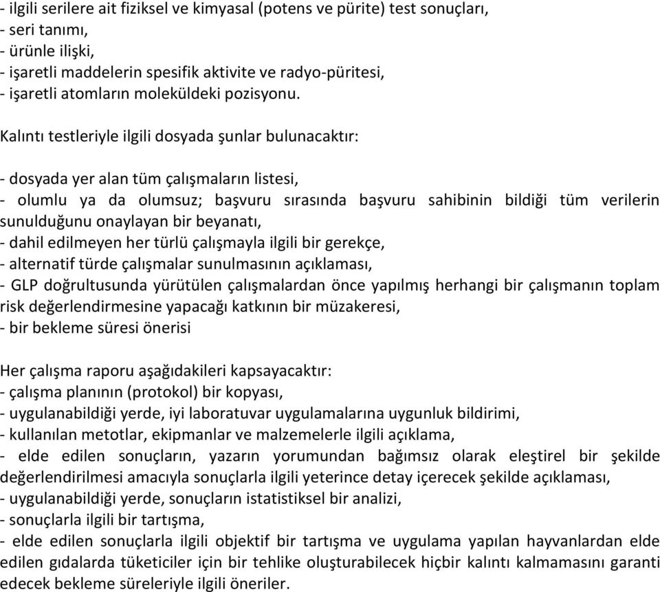 Kalıntı testleriyle ilgili dosyada şunlar bulunacaktır: - dosyada yer alan tüm çalışmaların listesi, - olumlu ya da olumsuz; başvuru sırasında başvuru sahibinin bildiği tüm verilerin sunulduğunu