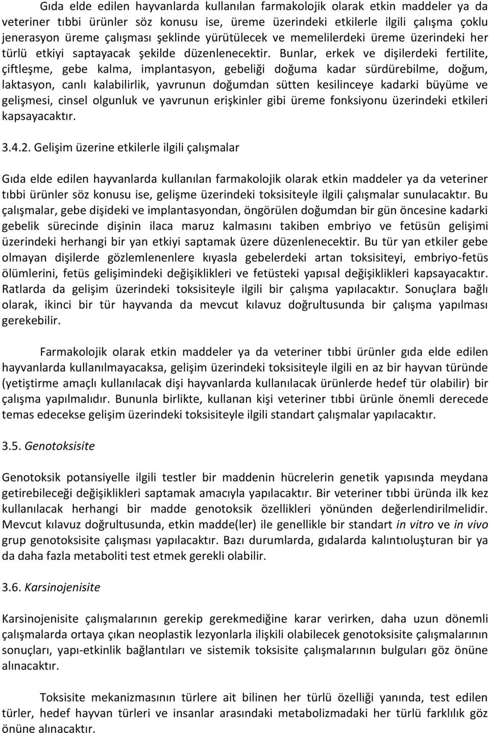 Bunlar, erkek ve dişilerdeki fertilite, çiftleşme, gebe kalma, implantasyon, gebeliği doğuma kadar sürdürebilme, doğum, laktasyon, canlı kalabilirlik, yavrunun doğumdan sütten kesilinceye kadarki