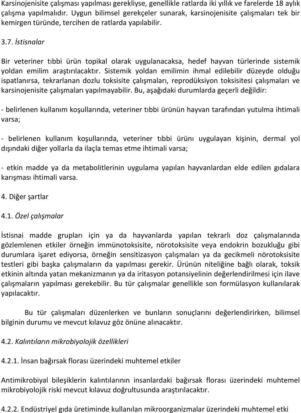 İstisnalar Bir veteriner tıbbi ürün topikal olarak uygulanacaksa, hedef hayvan türlerinde sistemik yoldan emilim araştırılacaktır.