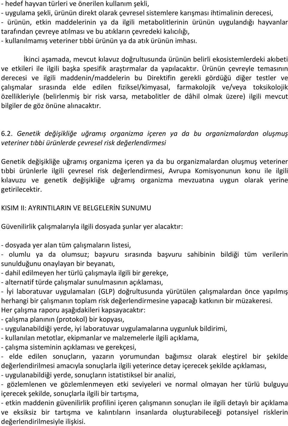 İkinci aşamada, mevcut kılavuz doğrultusunda ürünün belirli ekosistemlerdeki akıbeti ve etkileri ile ilgili başka spesifik araştırmalar da yapılacaktır.