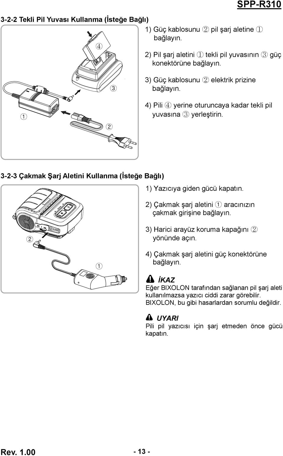 3-2-3 Çakmak Şarj Aletini Kullanma (İsteğe Bağlı) 1) Yazıcıya giden gücü kapatın. 2) Çakmak şarj aletini 1 aracınızın çakmak girişine bağlayın.