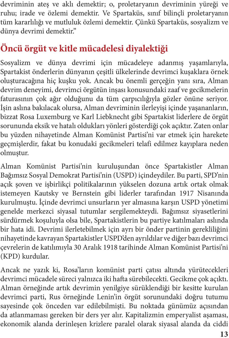 Öncü örgüt ve kitle mücadelesi diyalektiği Sosyalizm ve dünya devrimi için mücadeleye adanmış yaşamlarıyla, Spartakist önderlerin dünyanın çeşitli ülkelerinde devrimci kuşaklara örnek oluşturacağına