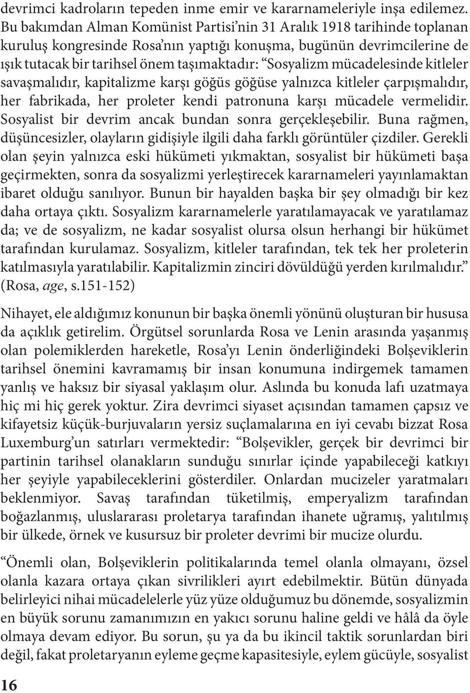 mücadelesinde kitleler savaşmalıdır, kapitalizme karşı göğüs göğüse yalnızca kitleler çarpışmalıdır, her fabrikada, her proleter kendi patronuna karşı mücadele vermelidir.