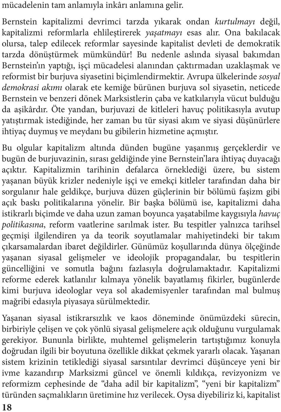 Bu nedenle aslında siyasal bakımdan Bernstein ın yaptığı, işçi mücadelesi alanından çaktırmadan uzaklaşmak ve reformist bir burjuva siyasetini biçimlendirmektir.