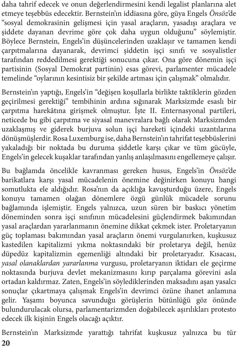 Böylece Bernstein, Engels in düşüncelerinden uzaklaşır ve tamamen kendi çarpıtmalarına dayanarak, devrimci şiddetin işçi sınıfı ve sosyalistler tarafından reddedilmesi gerektiği sonucuna çıkar.