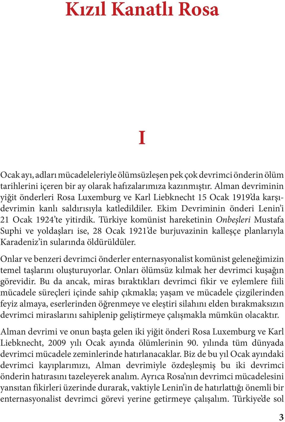 Türkiye komünist hareketinin Onbeşleri Mustafa Suphi ve yoldaşları ise, 28 Ocak 1921 de burjuvazinin kalleşçe planlarıyla Karadeniz in sularında öldürüldüler.