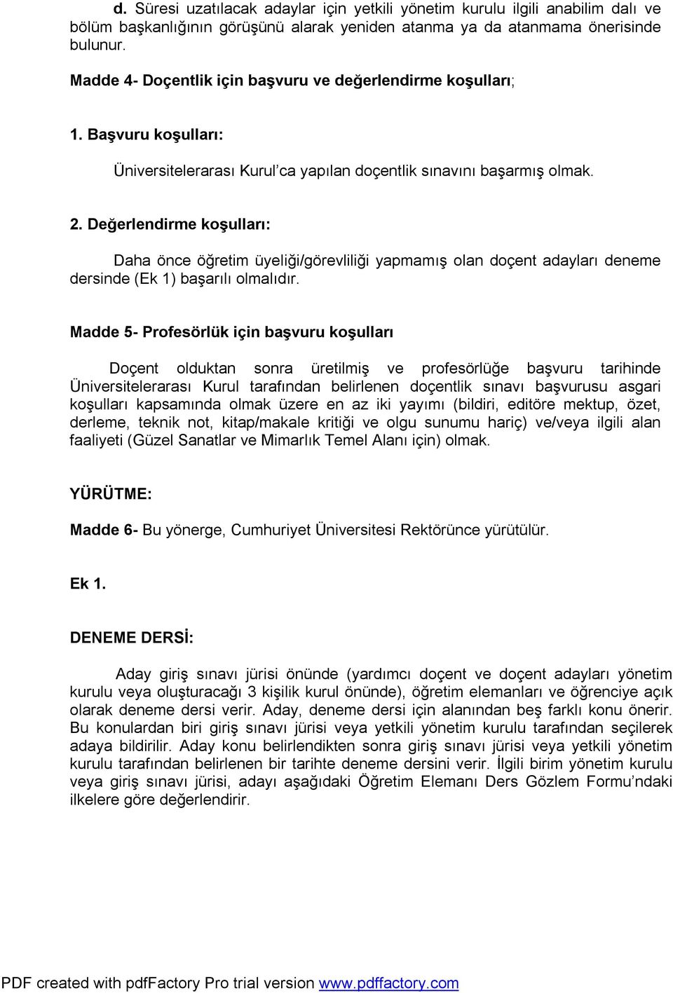 Değerlendirme koşulları: Daha önce öğretim üyeliği/görevliliği yapmamış olan doçent adayları deneme dersinde (Ek 1) başarılı olmalıdır.