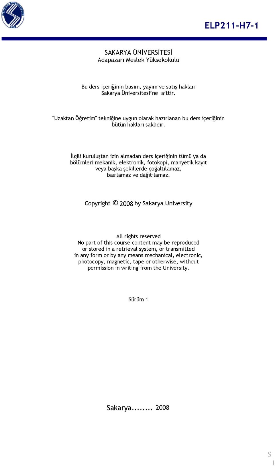 İlgili kuruluştan izin almadan ders içeriğinin tümü ya da bölümleri mekanik, elektronik, fotokopi, manyetik kayıt veya başka şekillerde çoğaltılamaz, basılamaz ve dağıtılamaz.