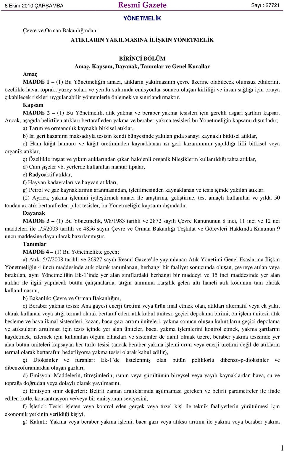 insan sağlığı için ortaya çıkabilecek riskleri uygulanabilir yöntemlerle önlemek ve sınırlandırmaktır.