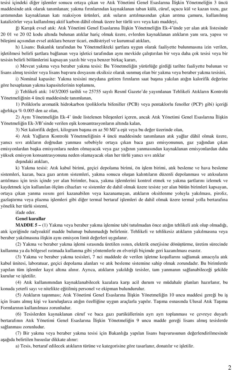 her türlü sıvı veya katı maddeyi, ğ) Karışık evsel atık: Atık Yönetimi Genel Esaslarına İlişkin Yönetmeliğin Ek-4 ünde yer alan atık listesinde 20 01 ve 20 02 kodu altında bulunan atıklar hariç olmak