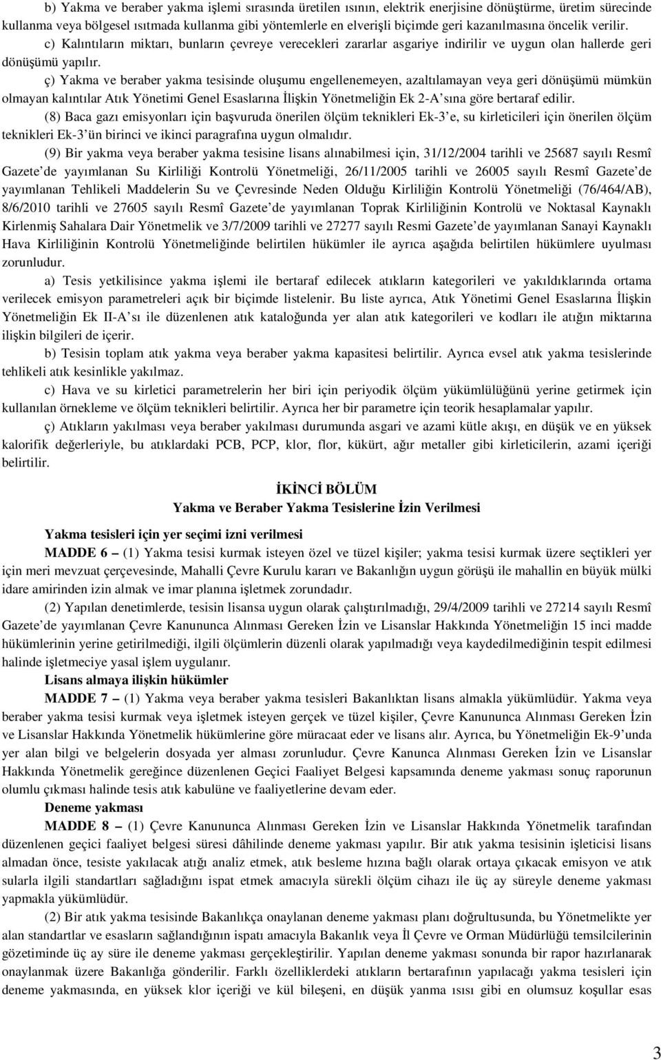 ç) Yakma ve beraber yakma tesisinde oluşumu engellenemeyen, azaltılamayan veya geri dönüşümü mümkün olmayan kalıntılar Atık Yönetimi Genel Esaslarına İlişkin Yönetmeliğin Ek 2-A sına göre bertaraf