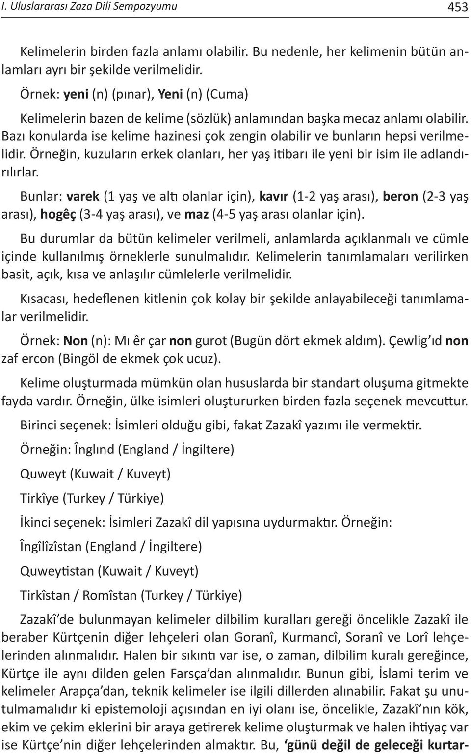 Bazı konularda ise kelime hazinesi çok zengin olabilir ve bunların hepsi verilmelidir. Örneğin, kuzuların erkek olanları, her yaş itibarı ile yeni bir isim ile adlandırılırlar.