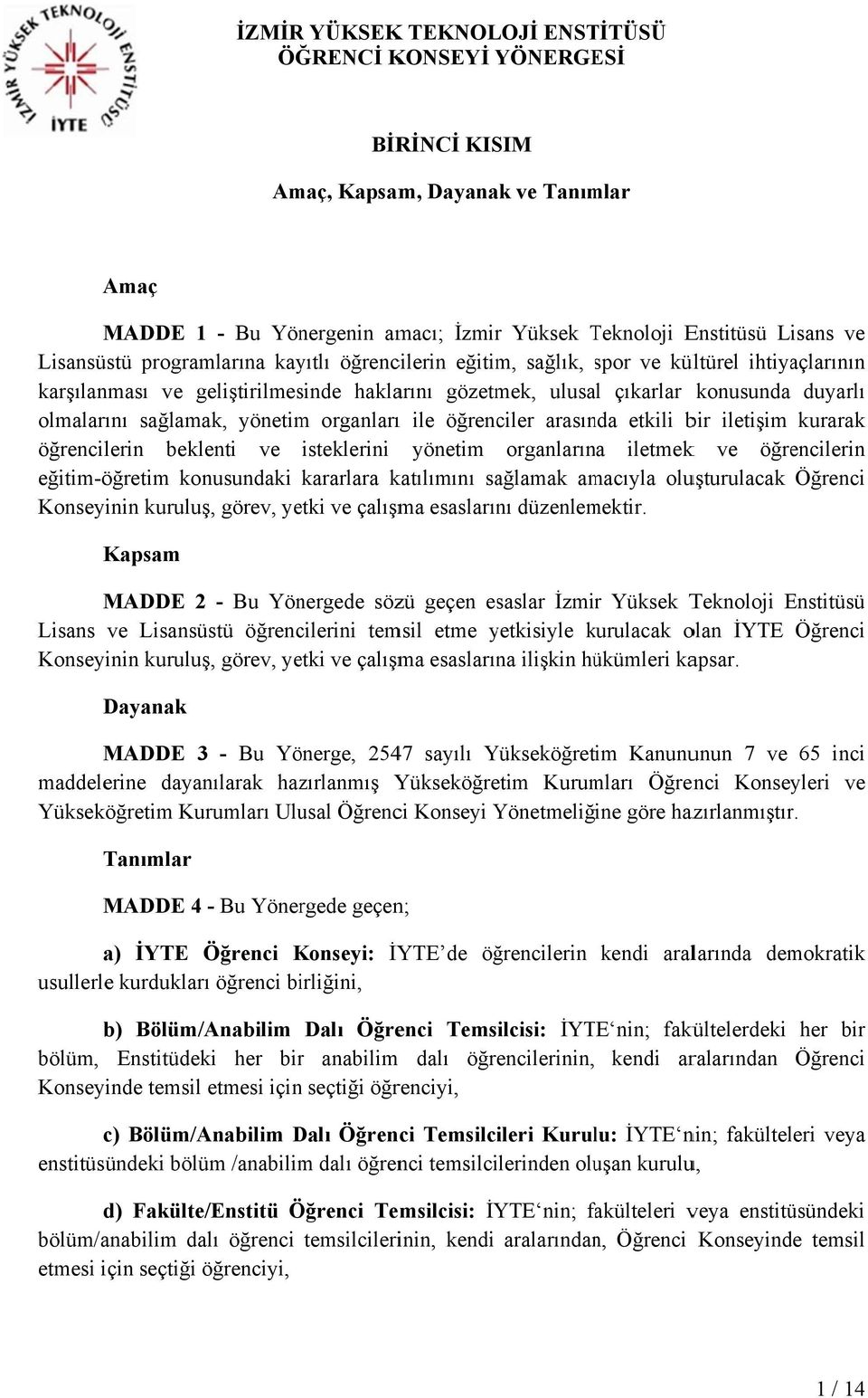 kurarak öğrencilerin beklenti ve isteklerini yönetim organlarına iletmekk ve öğrencilerin eğitim-öğretim konusundaki kararlara katılımını sağlamak amacıyla oluşturulacak Konseyinin kuruluş, görev,