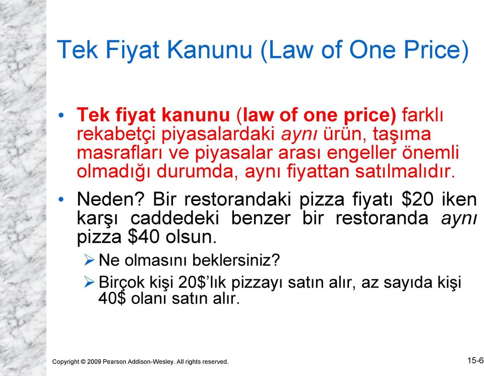 Bir restorandaki pizza fiyatı $20 iken karşı caddedeki benzer bir restoranda aynı pizza $40 olsun.