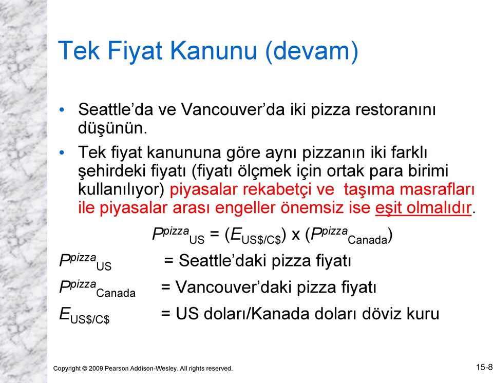 rekabetçi ve taşıma masrafları ile piyasalar arası engeller önemsiz ise eşit olmalıdır.