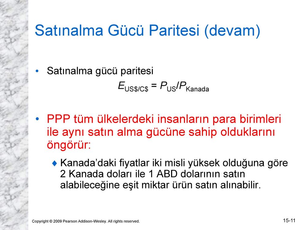 Kanada daki fiyatlar iki misli yüksek olduğuna göre 2 Kanada doları ile 1 ABD dolarının satın