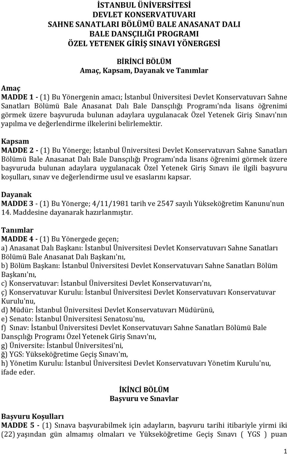 adaylara uygulanacak Özel Yetenek Giriş Sınavı'nın yapılma ve değerlendirme ilkelerini belirlemektir.