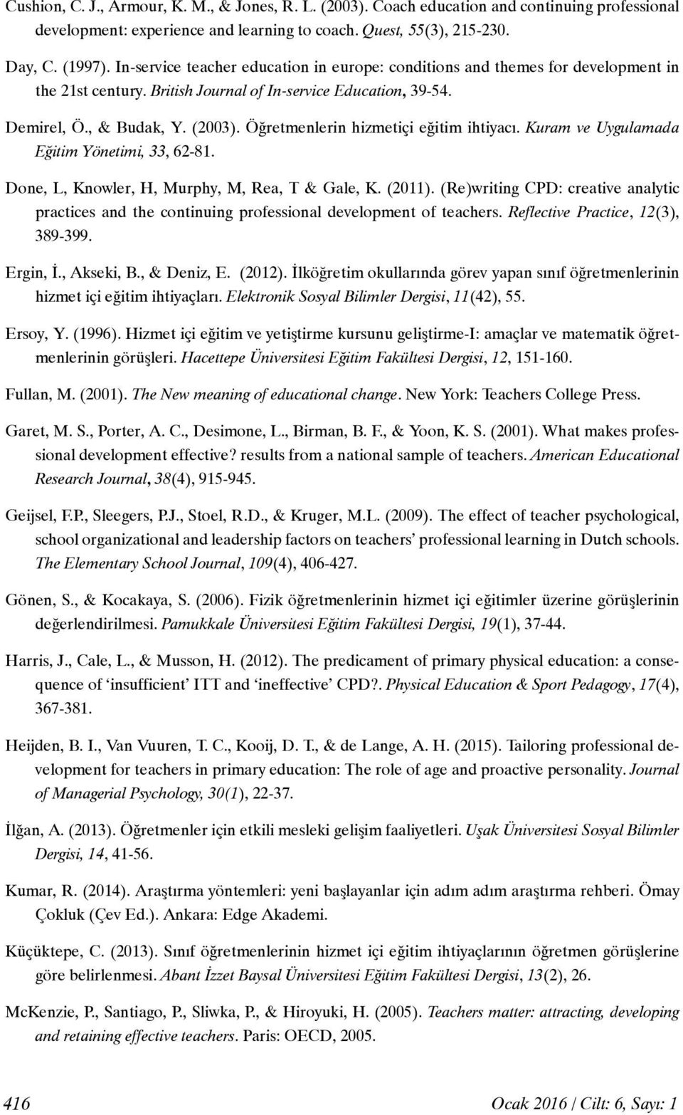 Öğretmenlerin hizmetiçi eğitim ihtiyacı. Kuram ve Uygulamada Eğitim Yönetimi, 33, 62-81. Done, L, Knowler, H, Murphy, M, Rea, T & Gale, K. (2011).