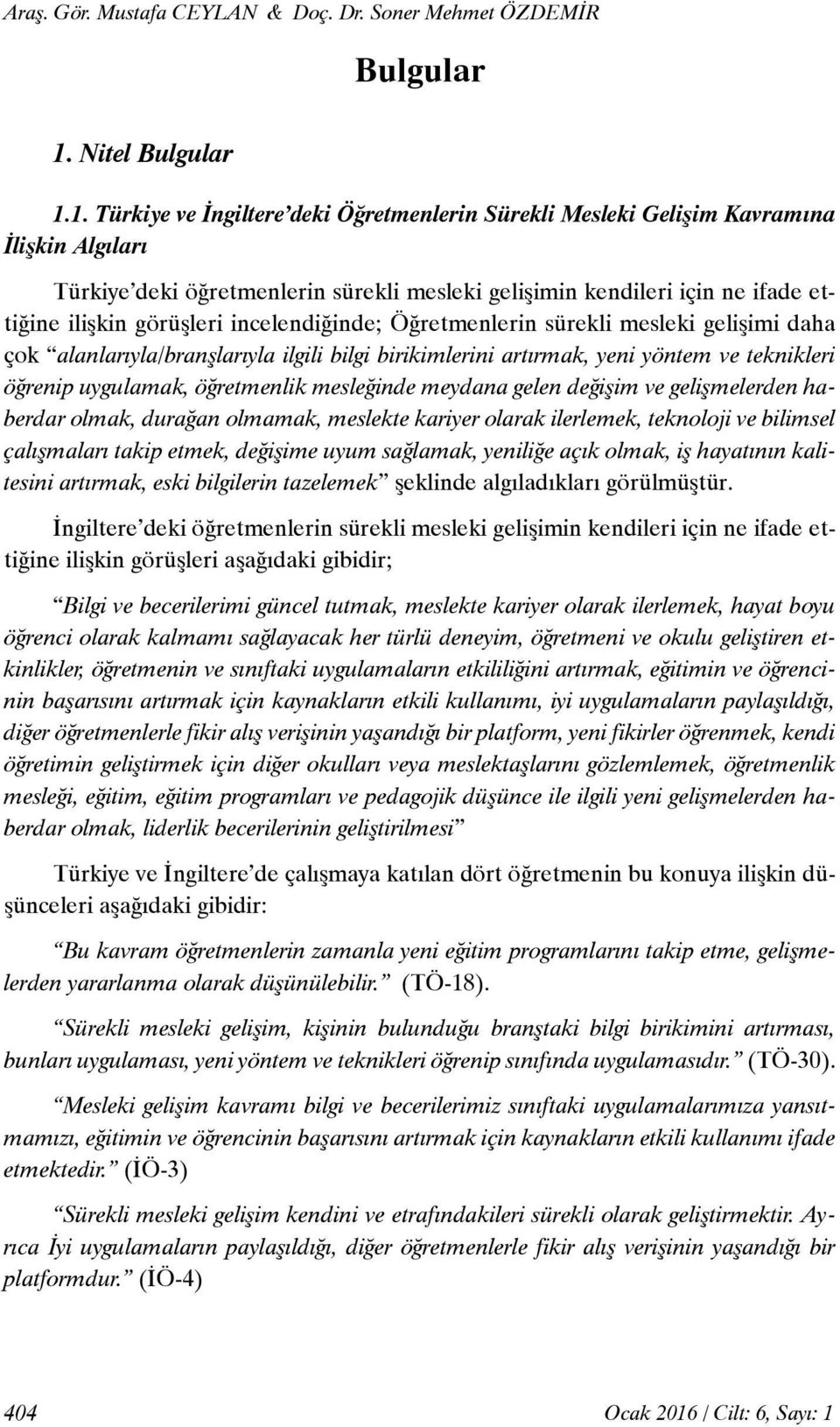 1. Türkiye ve İngiltere deki Öğretmenlerin Sürekli Mesleki Gelişim Kavramına İlişkin Algıları Türkiye deki öğretmenlerin sürekli mesleki gelişimin kendileri için ne ifade ettiğine ilişkin görüşleri