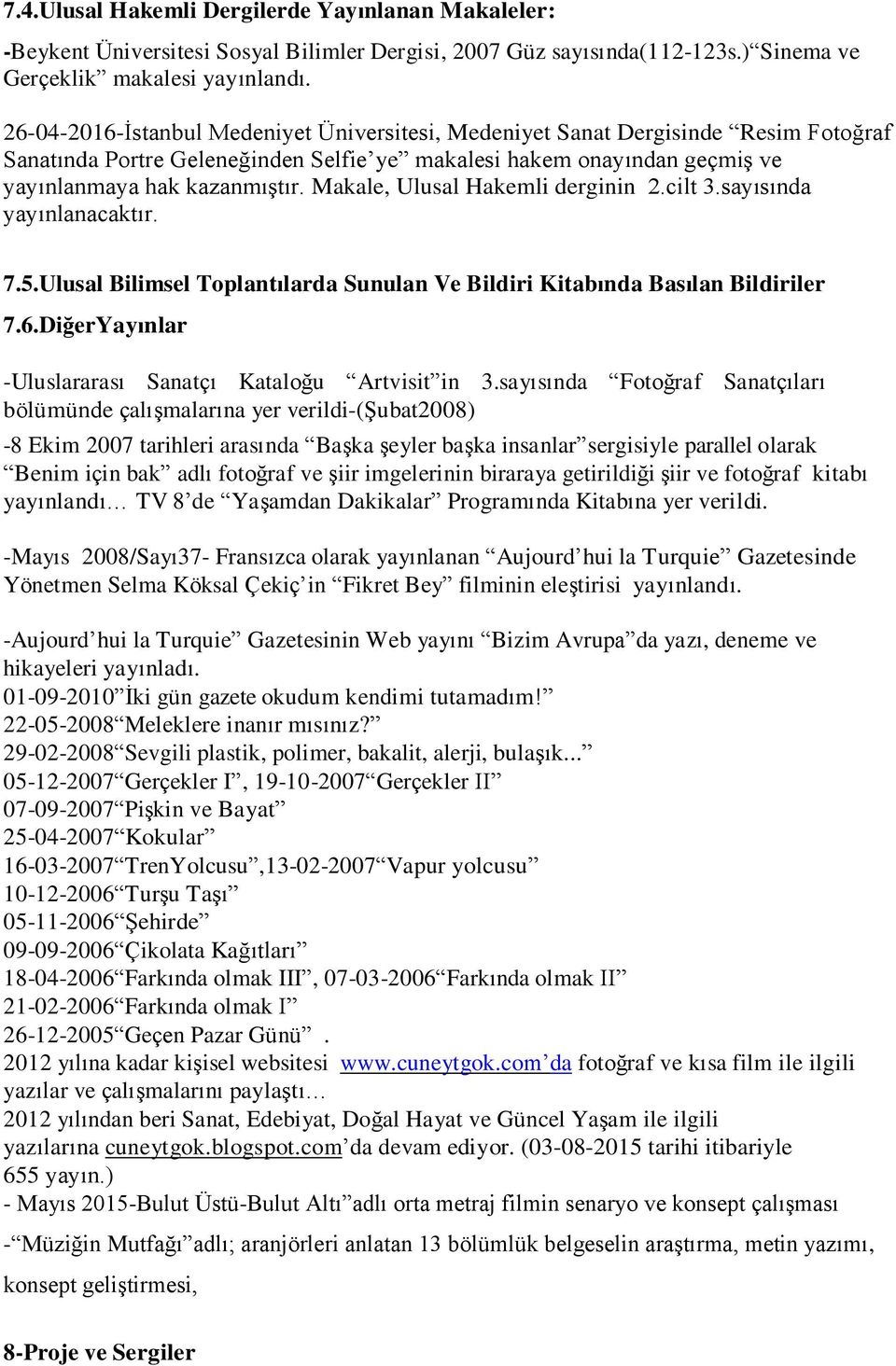 Makale, Ulusal Hakemli derginin 2.cilt 3.sayısında yayınlanacaktır. 7.5.Ulusal Bilimsel Toplantılarda Sunulan Ve Bildiri Kitabında Basılan Bildiriler 7.6.